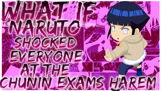 what if Naruto shocked everyone at the Chunin exams harem