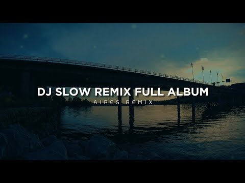 DJ Slow Remix Full Album (Aires Remix)