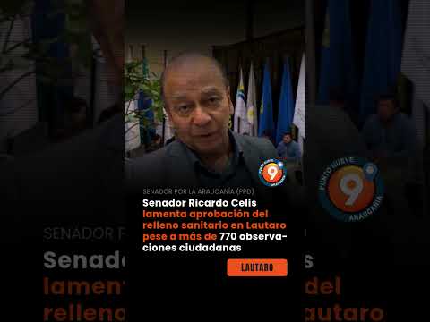 Senador Ricardo Celis CRITICA aprobación de relleno sanitario en Lautaro pese a 770 observaciones