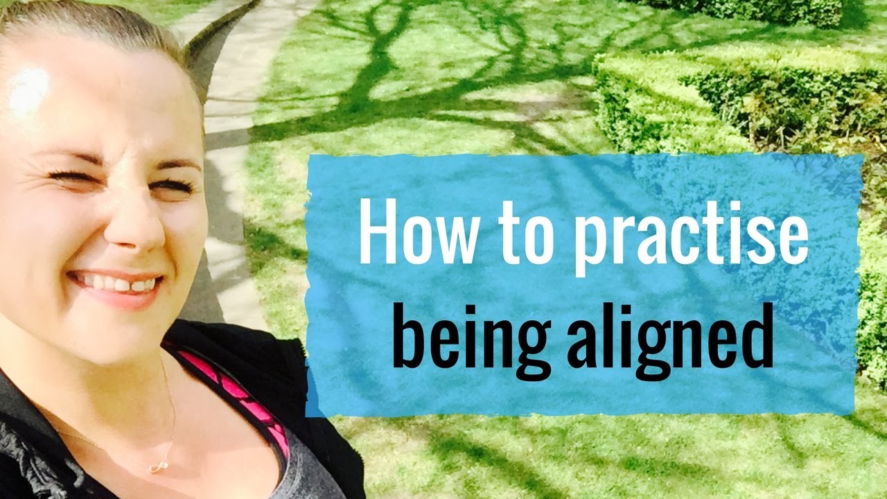 How to practice being aligned