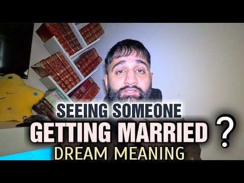 SEEING SOMEONE YOU KNOW GETTING MARRIED DREAM MEANING - ISLAMIC DREAM INTERPRETATIONS