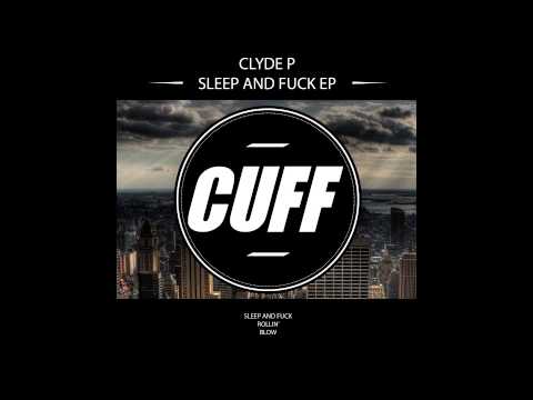 Clyde P - Sleep and Fuck (Original Mix) [CUFF] Official