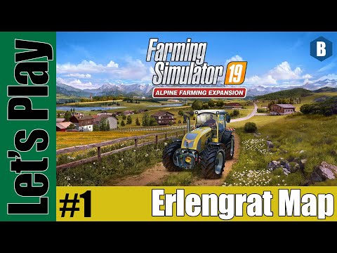 Let's Play: FS19 - Alpine Farming Expansion! - Erlengrat Map - Part 1 - Farming Simulator 19