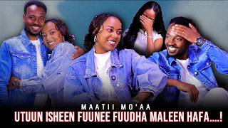 Utuun Isheen Fuunee Fuudha Maleen Hafa....! Maatii Mo'aa
