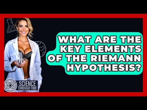 What Are The Key Elements Of The Riemann Hypothesis? - Science Through Time