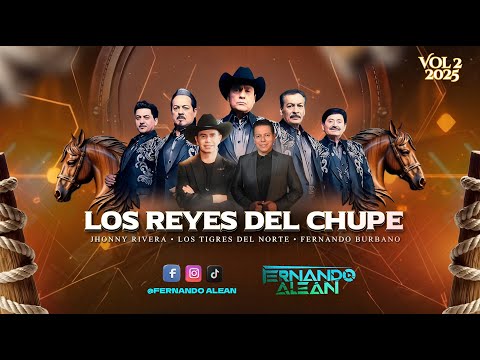 Los Reyes Del Chupe Mix Vol. 2 ( Fernando Burbano, Jhony Rivera, Los Tigres Del Norte, Grupo Firme )