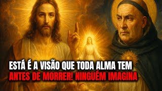 Tomás de Aquino Revela a Visão Que Toda Alma Tem Antes de Morrer e Que Ninguém Na Terra Imagina!