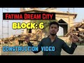 Fatima Dream City Block 6 Construction Video By Abdullah Estate