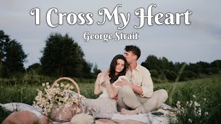George Strait | I Cross My Heart (Lyrics &amp; Scenery)