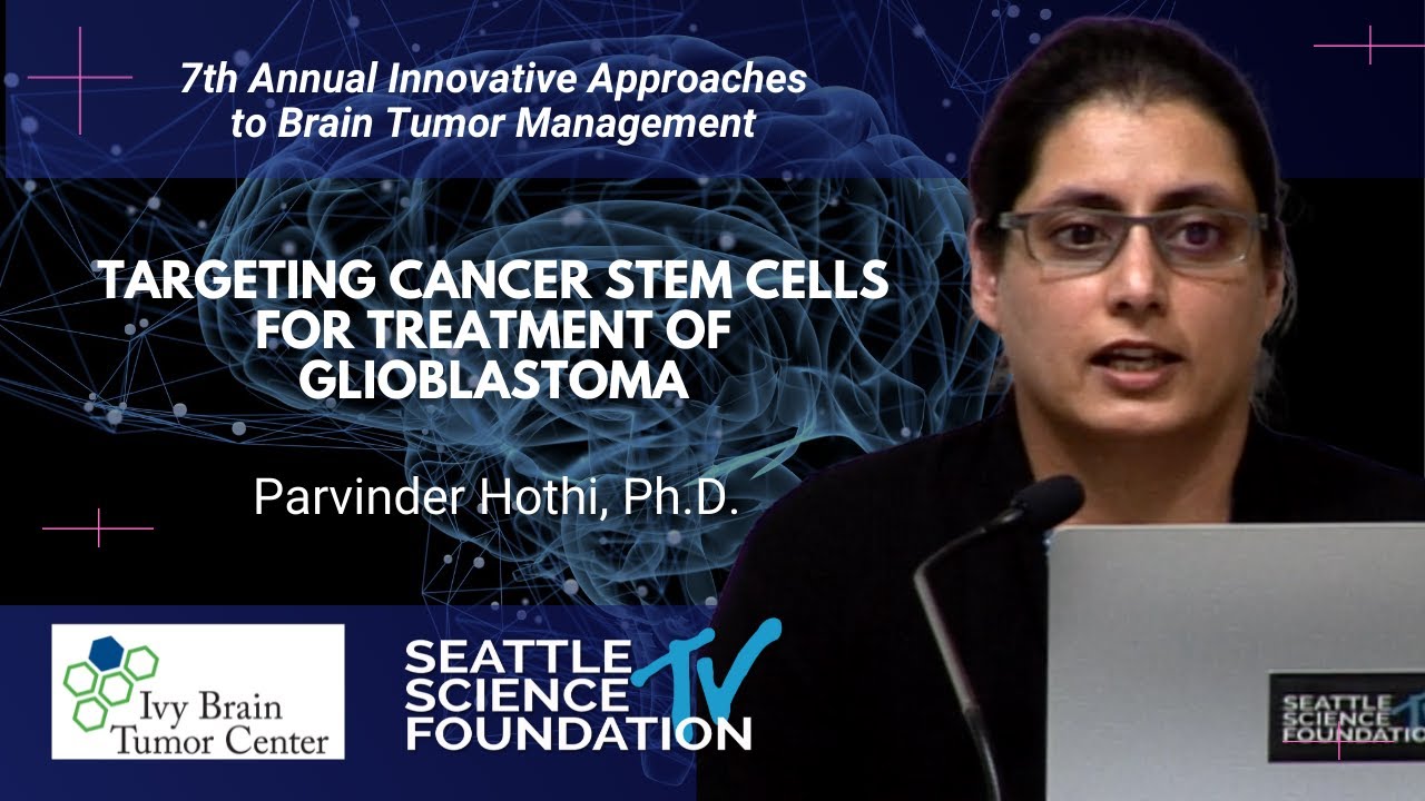 Targeting Cancer Stem Cells for Treatment of Glioblastoma - Parvinder Hothi, Ph.D.