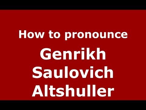 How to pronounce Genrikh Saulovich Altshuller (Russian/Russia) - PronounceNames.com