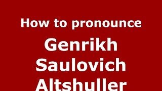 How to pronounce Genrikh Saulovich Altshuller