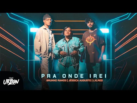 LXLROD, Brunno Ramos e Jessica Augusto | Pra Onde Eu Irei [Clipe Oficial]