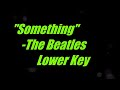 Something by The Beatles Lower Key Karaoke