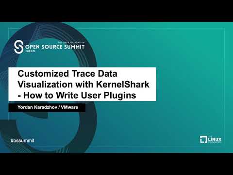 Customized Trace Data Visualization with KernelShark - How to Write User Plugins. - Yordan Karadzhov