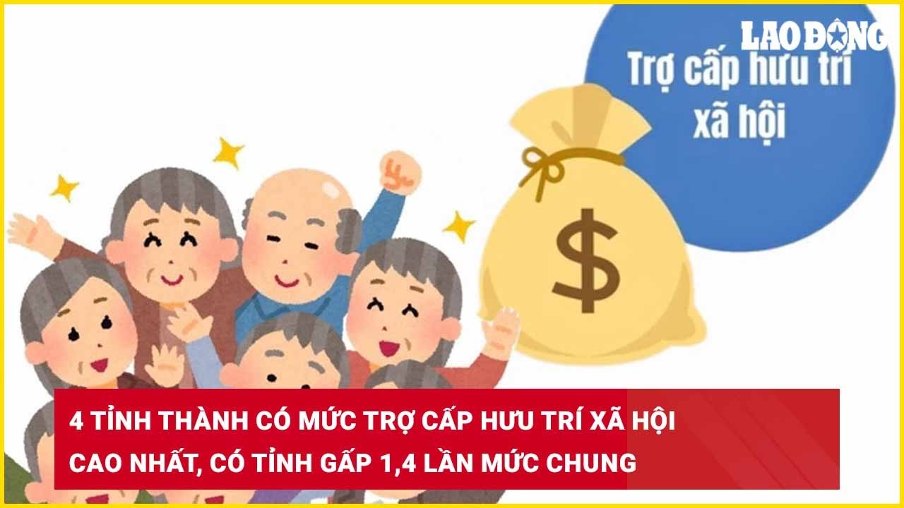 4 tỉnh thành có mức trợ cấp hưu trí xã hội cao nhất, có tỉnh gấp 1,4 lần mức chung