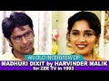 OLD INTERVIEW OF MADHURI DIXIT BY HARVINDER MALIK FOR ZEE TV IN 1993