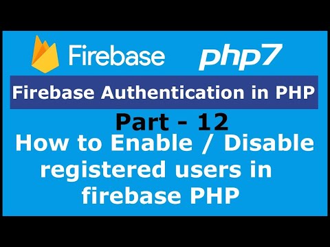 Part 12 How to Enable Disable registered users in firebase PHP | Firebase Authentication in PHP