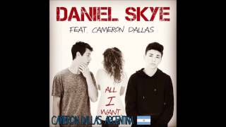 All I Want - Daniel Skye Ft Cameron Dallas
