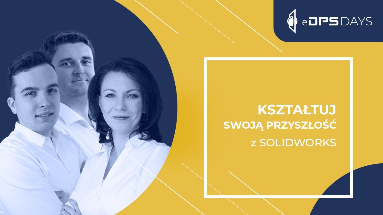 Kształtuj swoją przyszłość z SOLIDWORKS | eDPS Days 2021