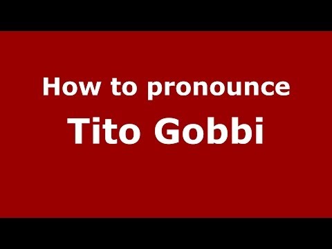 How to pronounce Tito Gobbi (Italian/Italy) - PronounceNames.com
