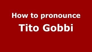 How to pronounce Tito Gobbi