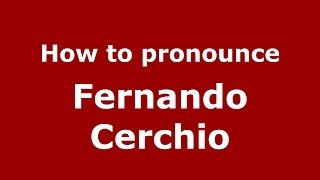 How to pronounce Fernando Cerchio