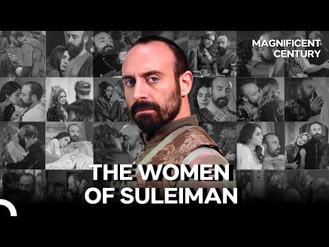 Sultan Suleiman and All the Women He Took to His Bed #1 | Magnificent Century