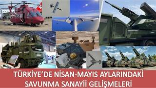 TÜRKİYE'DE 2026-NİSAN-MAYIS AYLARINDAKİ SAVUNMA SANAYİİ GELİŞMELERİ