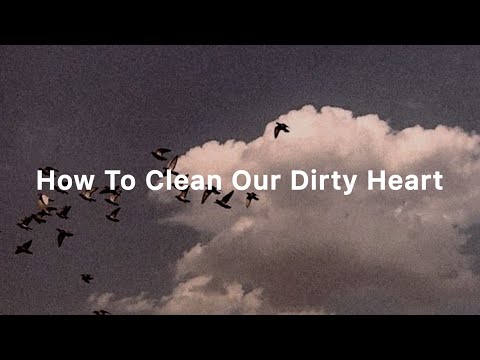 How to clean our dirty hearts❤️