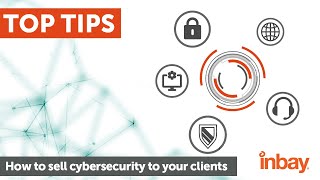 How to sell cybersecurity to your clients