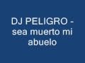 DJ PELIGRO Sea Muerto Mi Abuelo