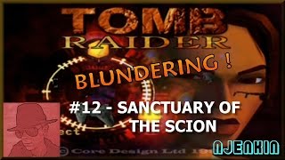 Tomb Raider Blundering PS1 - #12. Sanctuary of the Scion - with Commentary !!