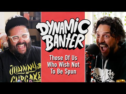 Those of Us Who Wish Not to be Spun | Dynamic Banter 369
