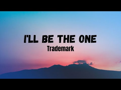 Trademark - I'll Be The One lyrics