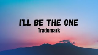 Trademark - I&#39;ll Be The One lyrics