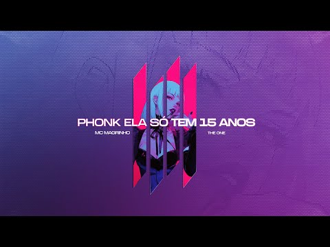 PHONK ELA SÓ TEM 15 ANOS - THE ONE, MC MAGRINHO