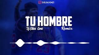 TU HOMBRE ✘ Remix ✘ Dj Eliias Gmz