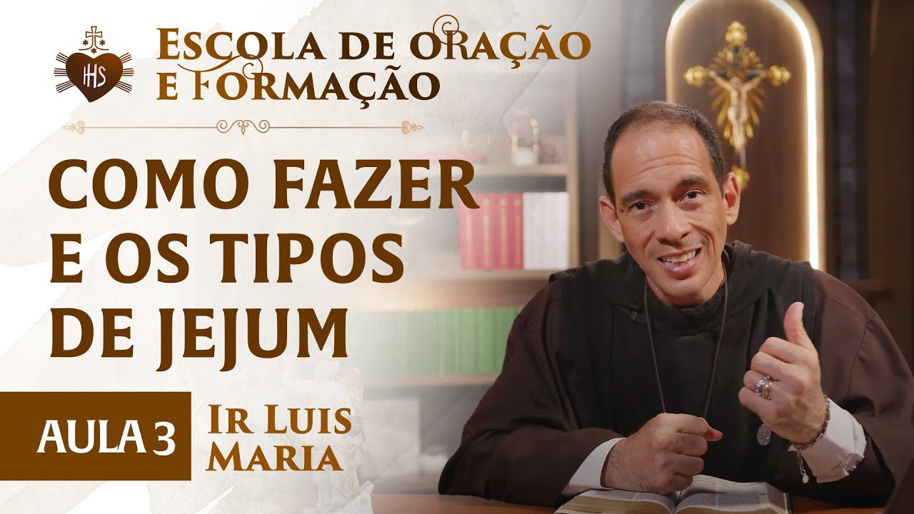 Como fazer e os tipos de jejum - AULA 03 - Escola de Oração e formação - Ir Luis Maria - Hesed