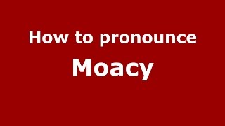 How to pronounce Moacy