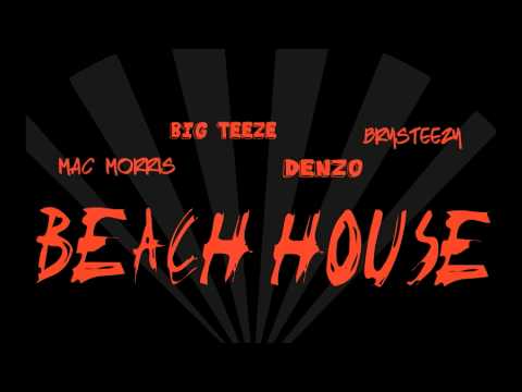Beach House - Mac Morris Ft. Big Teeze, Denzo, Brysteezy