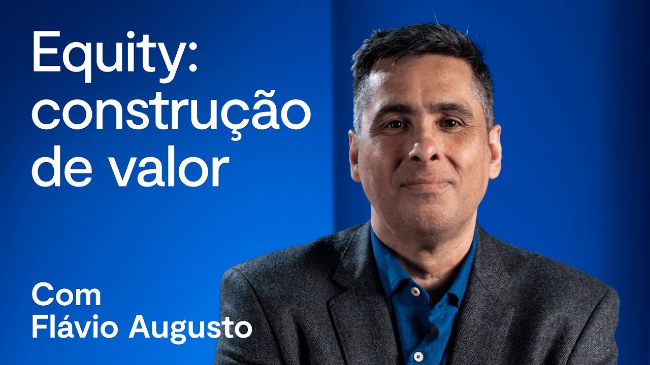 Transformando tempo em valor: descubra o poder do Equity | com Flávio Augusto