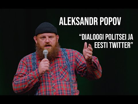Aleksandr Popov - "Dialoogi politsei ja Eesti Twitter"