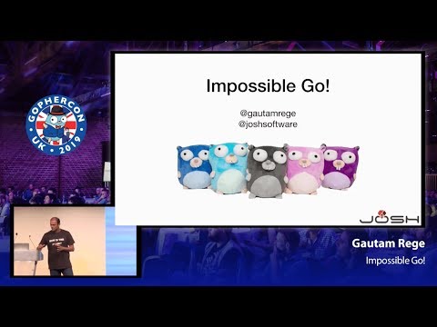 GopherCon UK 2019: Gautam Rege - Impossible Go!
