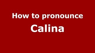 How to pronounce Calina