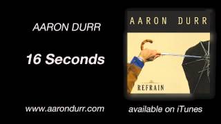 Aaron Durr - 16 Seconds