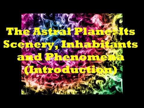 The Astral Plane ✨ Its Scenery Inhabitants and Phenomena (Introduction) Part 1 by C W  Leadbeater