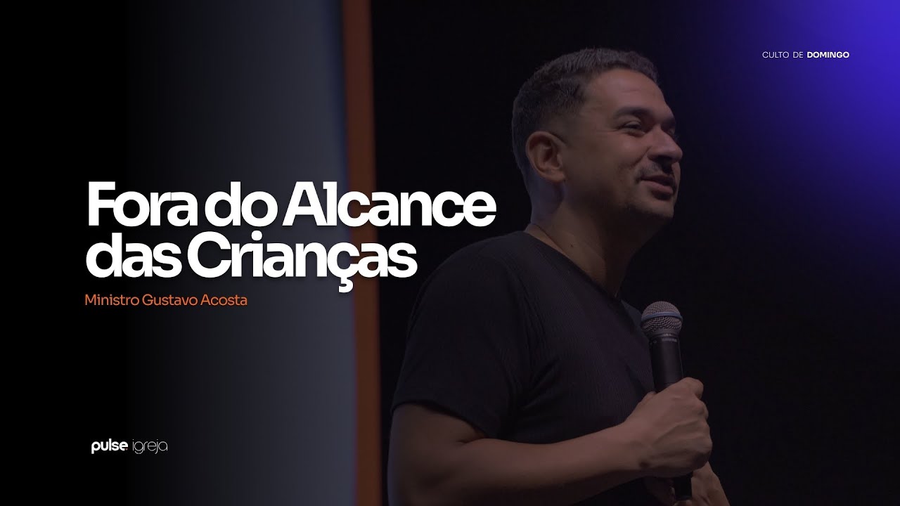 Fora do Alcance das Crianças | Ministro Gustavo Acosta