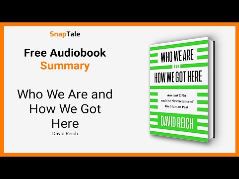Who We Are and How We Got Here by David Reich: 10 Minute Summary