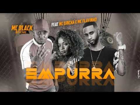 MC Black Oficial Feat. MC Dricka e MC Flavinho - EMPURRA
